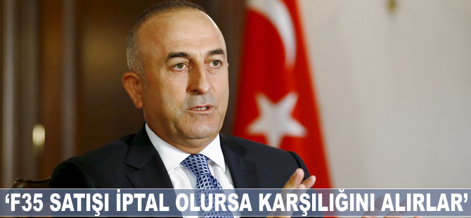 Mevlüt Çavuşoğlu: F35 satışı iptal olursa karşılığını alırlar