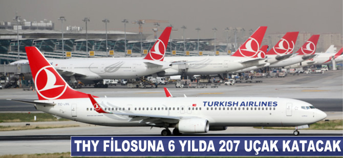 THY filosuna 6 yılda 207 uçak katılacak