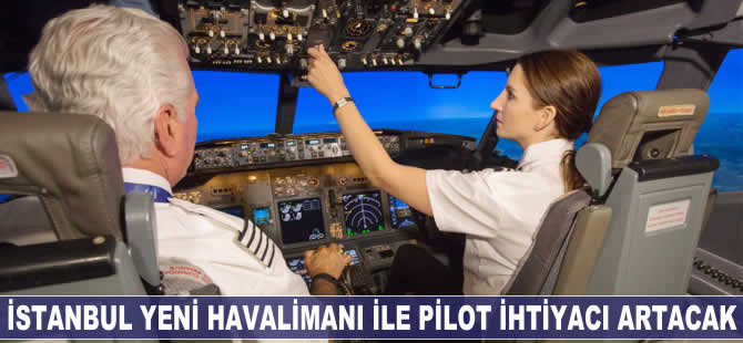 İstanbul Yeni Havalimanı ile pilot ihtiyacı artacak