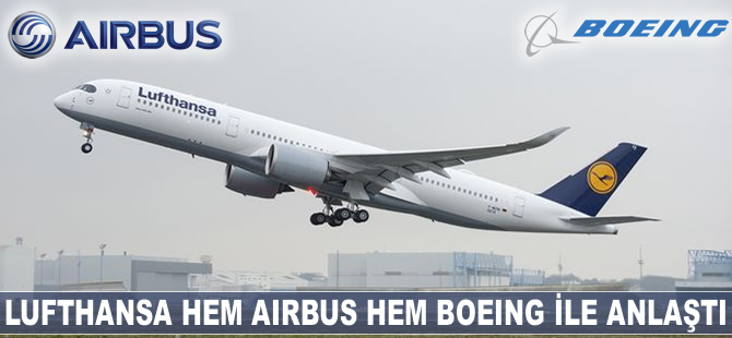 Lufthansa, Boeing ve Airbus ile anlaştı