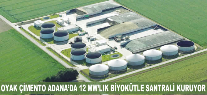 Oyak Çimento Adana’da 12 MW’lık biyokütle santrali kuracak