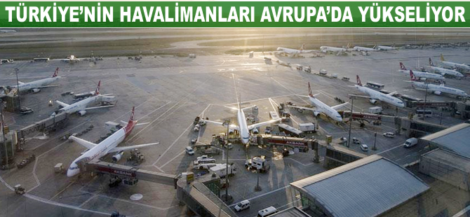 Türkiye'deki havalimanlarının Avrupa'daki yükselişi sürüyor