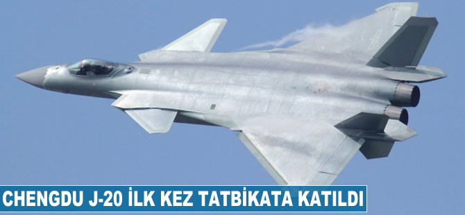 Chengdu J-20 ilk defa tatbikata katıldı