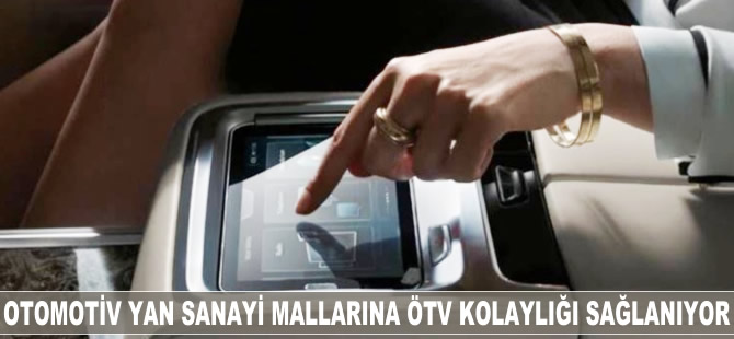 Otomotiv yan sanayi mallarına ÖTV kolaylığı sağlanıyor
