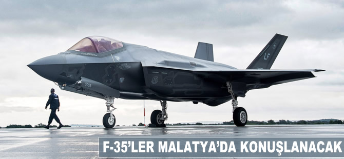 F-35'ler Malatya'da konuşlanacak