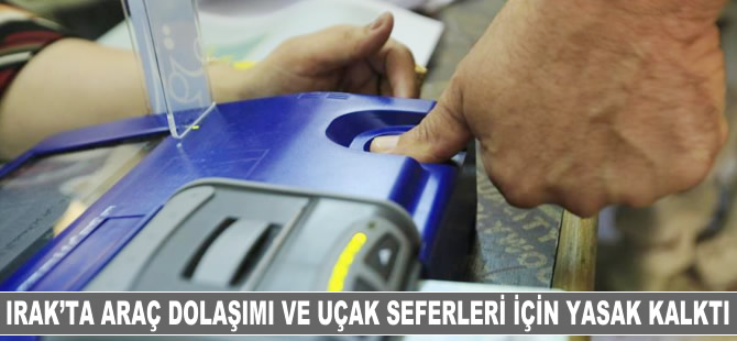 Irak'ta araç dolaşımı ve uçak seferlerine yönelik yasak kalktı