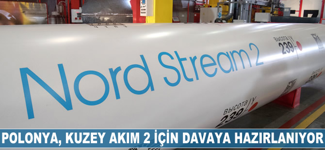 Polonya Kuzey Akım 2 için davaya hazırlanıyor