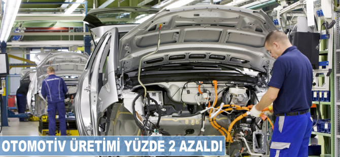 Otomotiv üretimi yüzde 2 azaldı