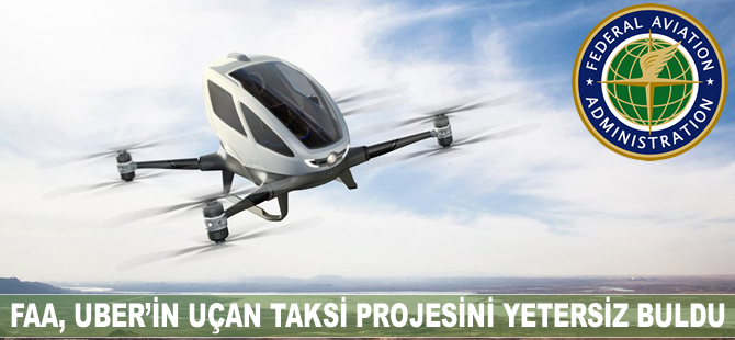 FAA, Uber'in uçan taksi projesini yetersiz buldu