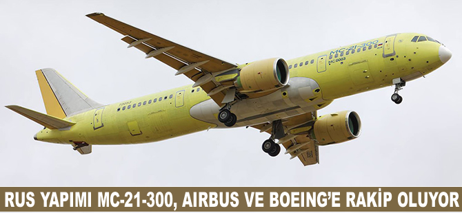 Rus yapmı MC-21-300, Airbus ve Boeing'e rakip oluyor