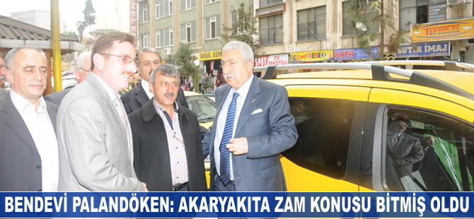Bendevi Palandöken: Akaryakıta zam konusu bitmiş oldu