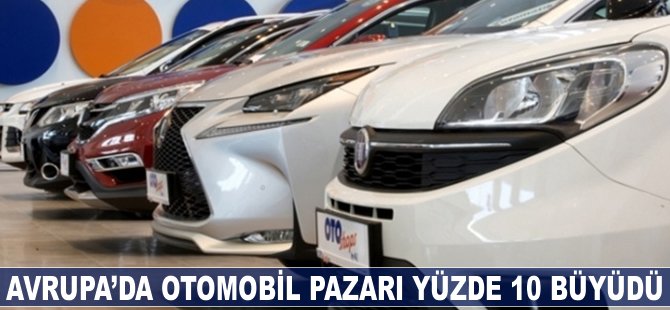 Avrupa'da otomobil pazarı yüzde 10'a yakın büyüdü