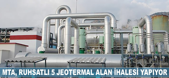 MTA, ruhsatlı 5 jeotermal alan ihalesi yapıyor