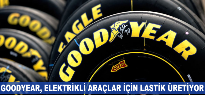 Goodyear, elektrikli araçlar için lastik üretiyor