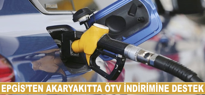 EPGİS'ten akaryakıtta ÖTV indirimine destek