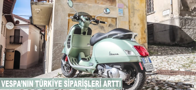 Vespa'nın Türkiye siparişleri arttı