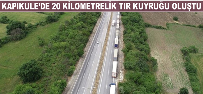 Kapıkule'de 20 kilometrelik TIR kuyruğu oluştu