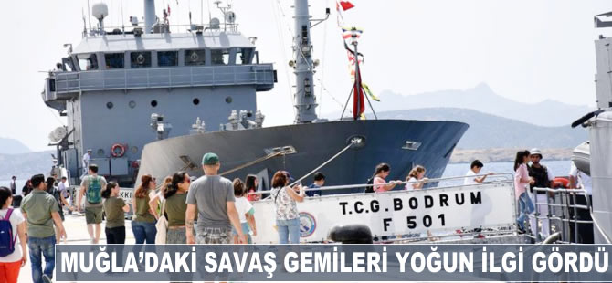 Muğla'daki savaş gemileri yoğun ilgi gördü