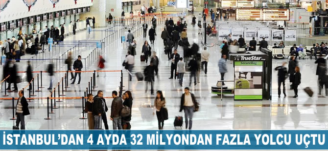 İstanbul'dan 4 ayda 32 milyondan fazla yolcu uçtu