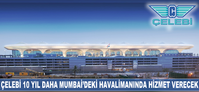 Çelebi 10 yıl daha Mumbai'deki havalimanında hizmet verecek