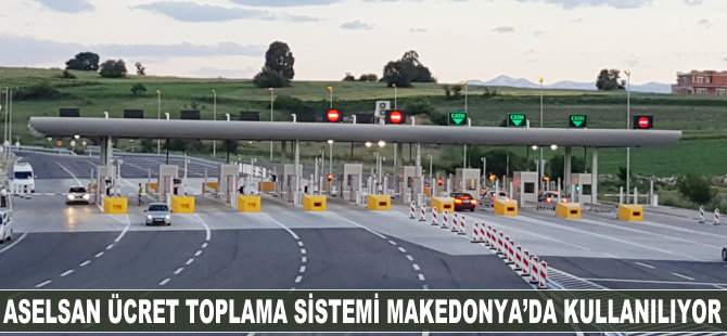 ASELSAN Ücret Toplama Sistemi Makedonya’da kullanılmaya başlandı