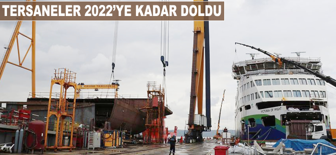 Tersaneler 2022'ye kadar doldu