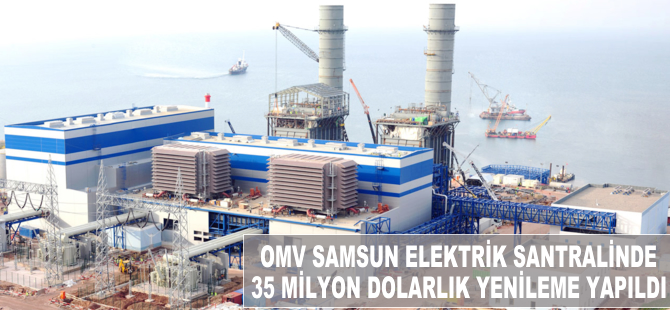 OMV Samsun elektrik santralinde 35 milyon dolarlık yenileme yapıldı