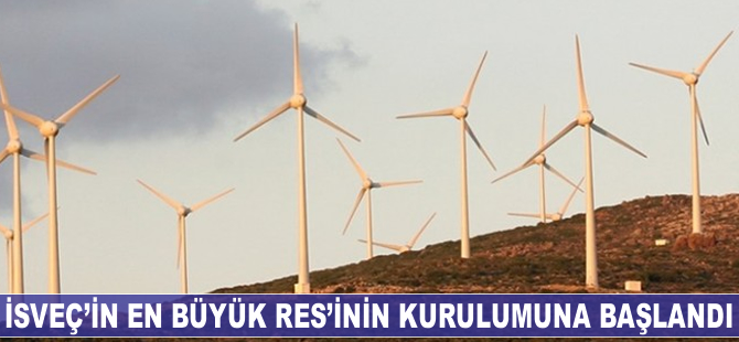 İsveç’in en büyük RES’inin kurulumuna başlandı