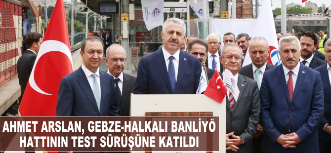 Ahmet Arslan, Gebze-Halkalı banliyö hattının test sürüşüne katıldı