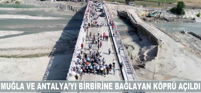 Muğla ve Antalya'yı birbirine bağlayan köprü açıldı
