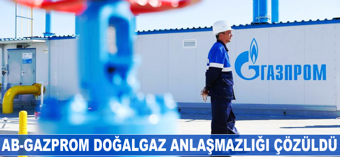 AB-Gazprom doğalgaz anlaşmazlığı çözüldü