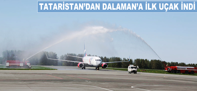 Tataristan'dan Dalaman'a ilk uçak indi