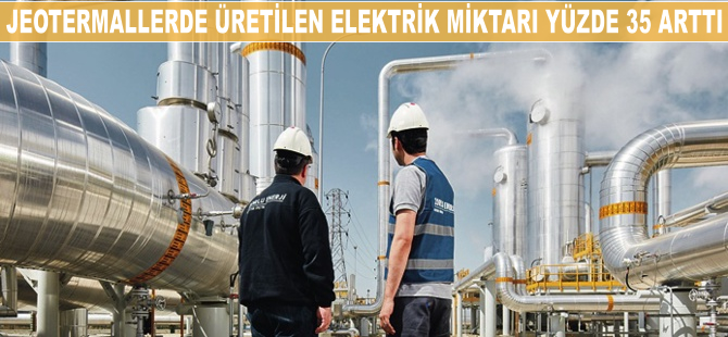 Jeotermallerde üretilen elektrik miktarı yüzde 35 arttı