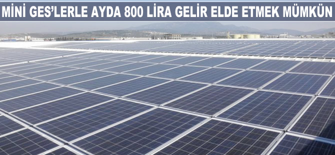 Mini GES'lerle aylık 800 lira gelir elde etmek mümkün