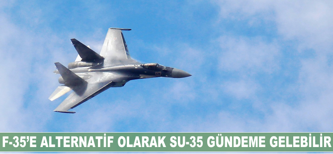 F-35'lere alternatif olarak SU-35'ler gündeme gelebilir