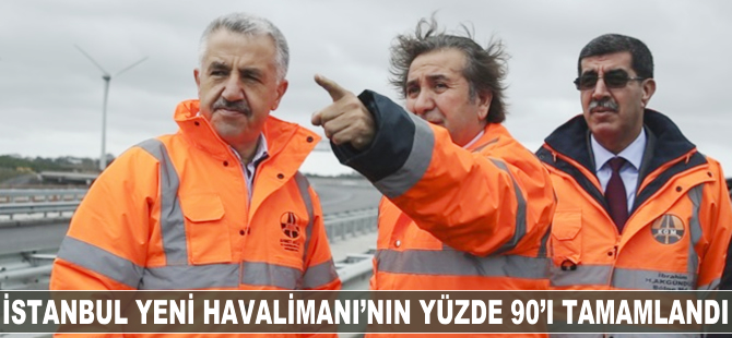 İstanbul Yeni Havalimanı'nın yüzde 90'ı tamamlandı
