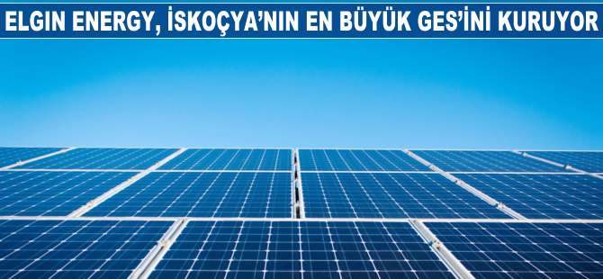 Elgin Energy İskoçya’nın en büyük GES’ini kuruyor