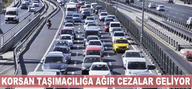 Korsan taşımacılığa ağır cezalar geliyor