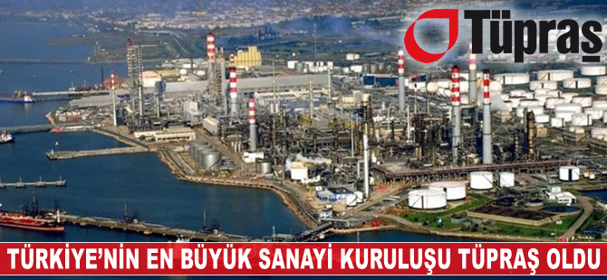 Türkiye'nin en büyük sanayi kuruluşu TÜPRAŞ oldu
