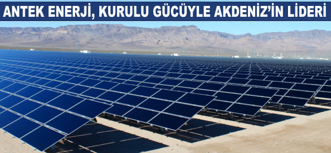 Antek Enerji, kurulu gücüyle Akdeniz'in lideri