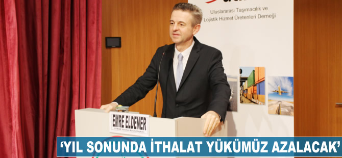 Emre Eldener: Yıl sonunda ithalat yükümüz azalacak