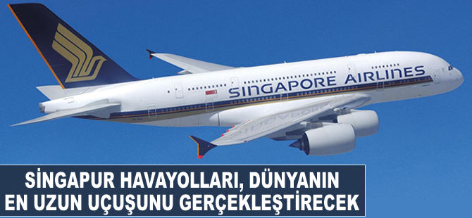 Singapur Havayolları, dünyanın en uzun uçuşunu gerçekleştirecek