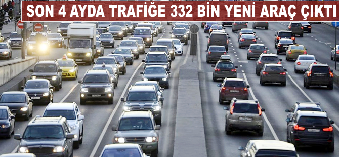 Trafiğe 4 ayda 332 bin yeni araç çıktı