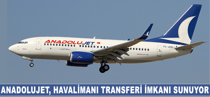 AnadoluJet'ten yolcularına özel havalimanı transferi