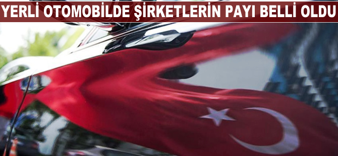 Yerli otomobilde şirketlerin payı belli oldu