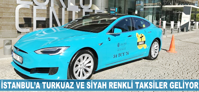 İstanbul'a turkuaz ve siyah renkli taksiler geliyor