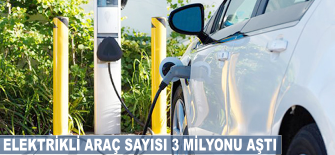 Elektrikli araç sayısı 3 milyonu aştı