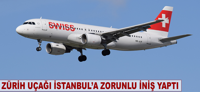 Zürih uçağı İstanbul'a zorunlu iniş yaptı