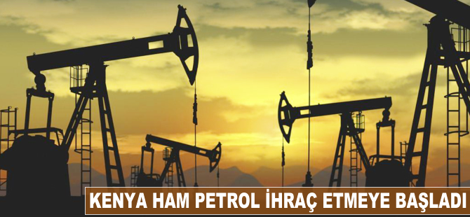 Kenya ham petrol ihraç etmeye başladı