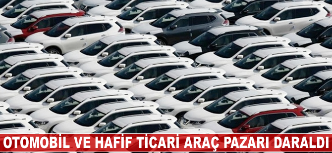Otomobil ve hafif ticari araç pazarı yüzde 15 daraldı